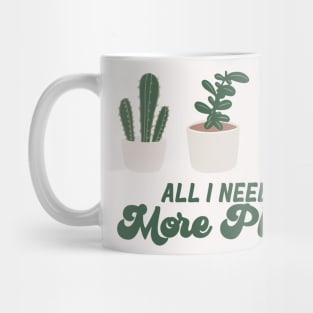 All I need is more plants Mug